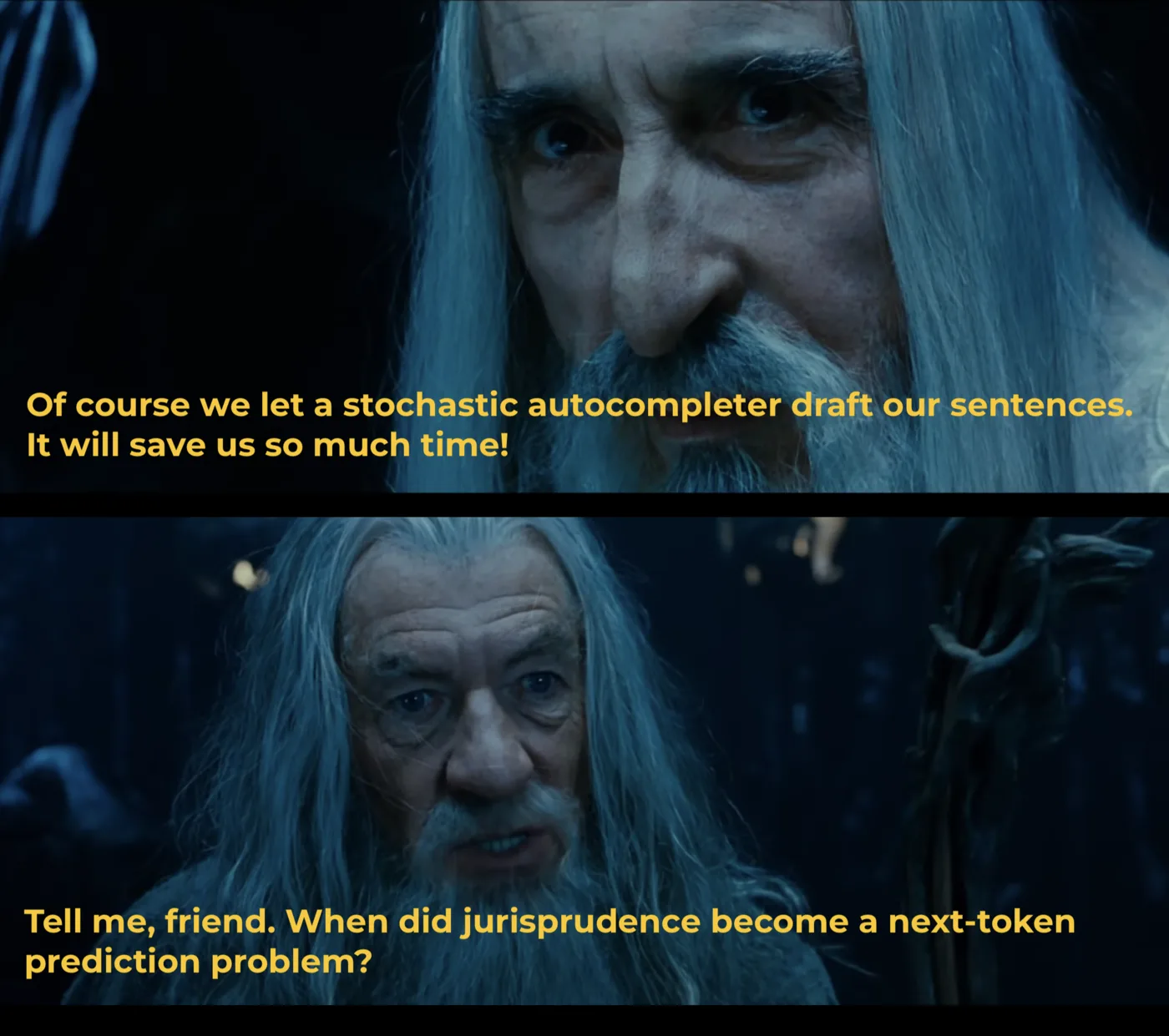 A Saruman and Gandalf meme. Saruman: «Of course we let a stochastic autocompleter draft our court rulings. It's going to save us so much time!». Gandalf: «Tell me, my friend. When did jurisprudence become a problem of next-token prediction?»